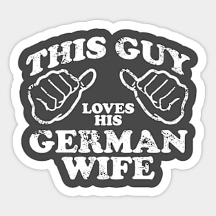 This guy loves his German Wife Sticker